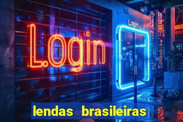 lendas brasileiras desconhecidas do folclore